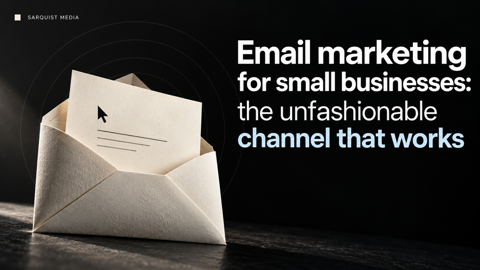 Email marketing for small businesses: the unfashionable channel that works